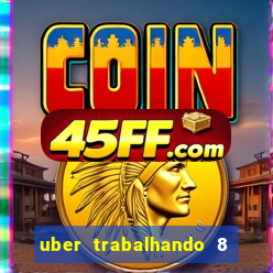 uber trabalhando 8 horas por dia